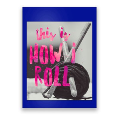 This Is How I Roll Funny Product Knitting Crocheting Lovers Gift Poster