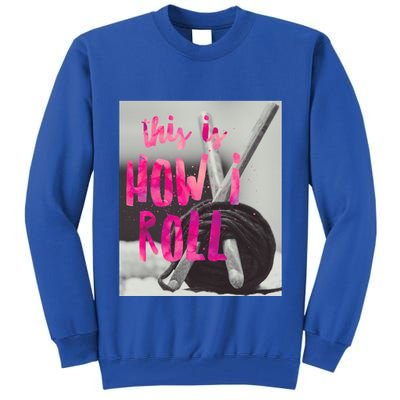 This Is How I Roll Funny Product Knitting Crocheting Lovers Gift Tall Sweatshirt
