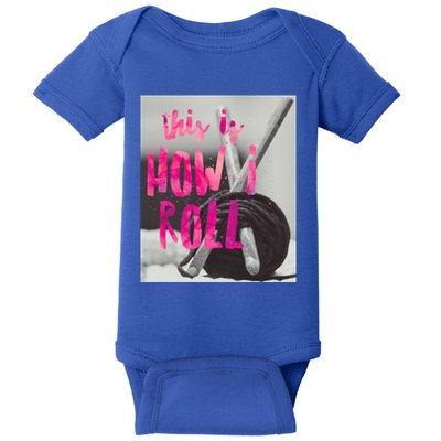 This Is How I Roll Funny Product Knitting Crocheting Lovers Gift Baby Bodysuit