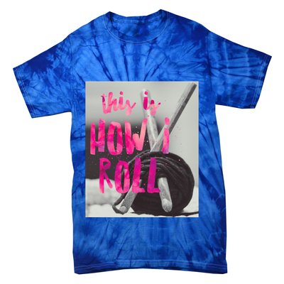 This Is How I Roll Funny Product Knitting Crocheting Lovers Gift Tie-Dye T-Shirt