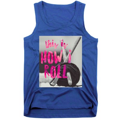 This Is How I Roll Funny Product Knitting Crocheting Lovers Gift Tank Top