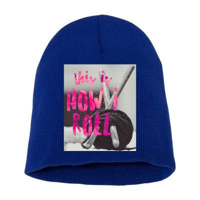 This Is How I Roll Funny Product Knitting Crocheting Lovers Gift Short Acrylic Beanie