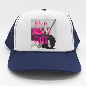 This Is How I Roll Funny Product Knitting Crocheting Lovers Gift Trucker Hat