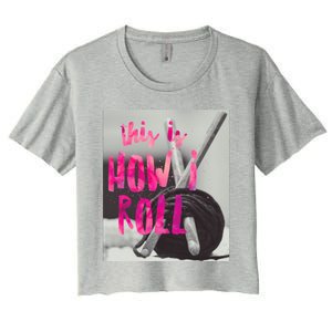 This Is How I Roll Funny Product Knitting Crocheting Lovers Gift Women's Crop Top Tee