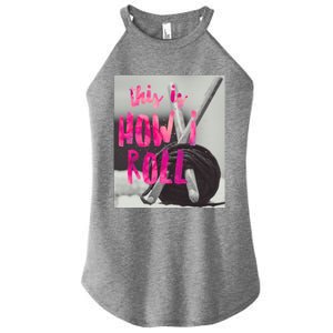 This Is How I Roll Funny Product Knitting Crocheting Lovers Gift Women's Perfect Tri Rocker Tank