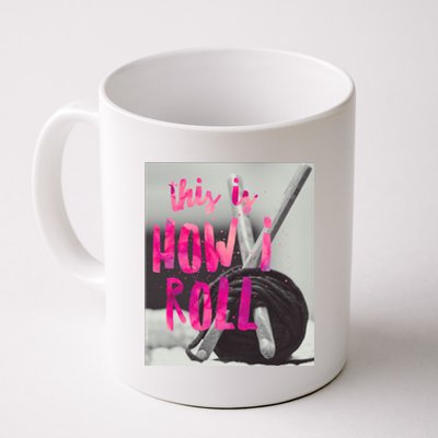 This Is How I Roll Funny Product Knitting Crocheting Lovers Gift Coffee Mug