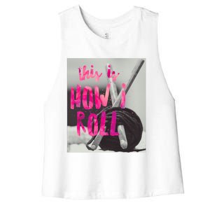 This Is How I Roll Funny Product Knitting Crocheting Lovers Gift Women's Racerback Cropped Tank