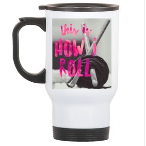 This Is How I Roll Funny Product Knitting Crocheting Lovers Gift Stainless Steel Travel Mug