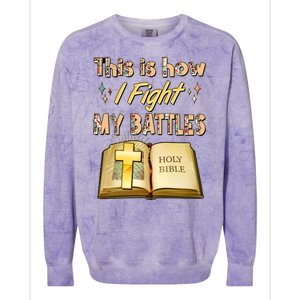 This Is How I Fight My Battles Holy Bible Faith Colorblast Crewneck Sweatshirt