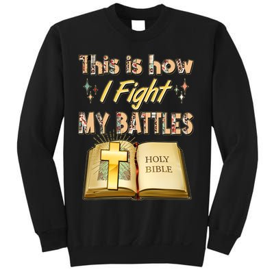 This Is How I Fight My Battles Holy Bible Faith Sweatshirt