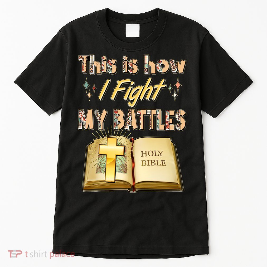 This Is How I Fight My Battles Holy Bible Faith Tall T-Shirt
