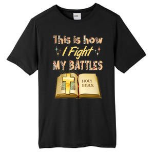 This Is How I Fight My Battles Holy Bible Faith Tall Fusion ChromaSoft Performance T-Shirt