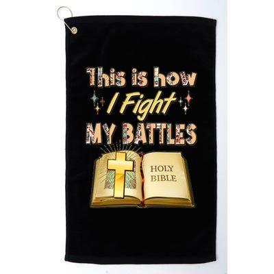 This Is How I Fight My Battles Holy Bible Faith Platinum Collection Golf Towel