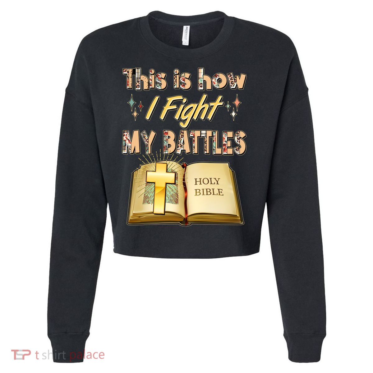 This Is How I Fight My Battles Holy Bible Faith Cropped Pullover Crew
