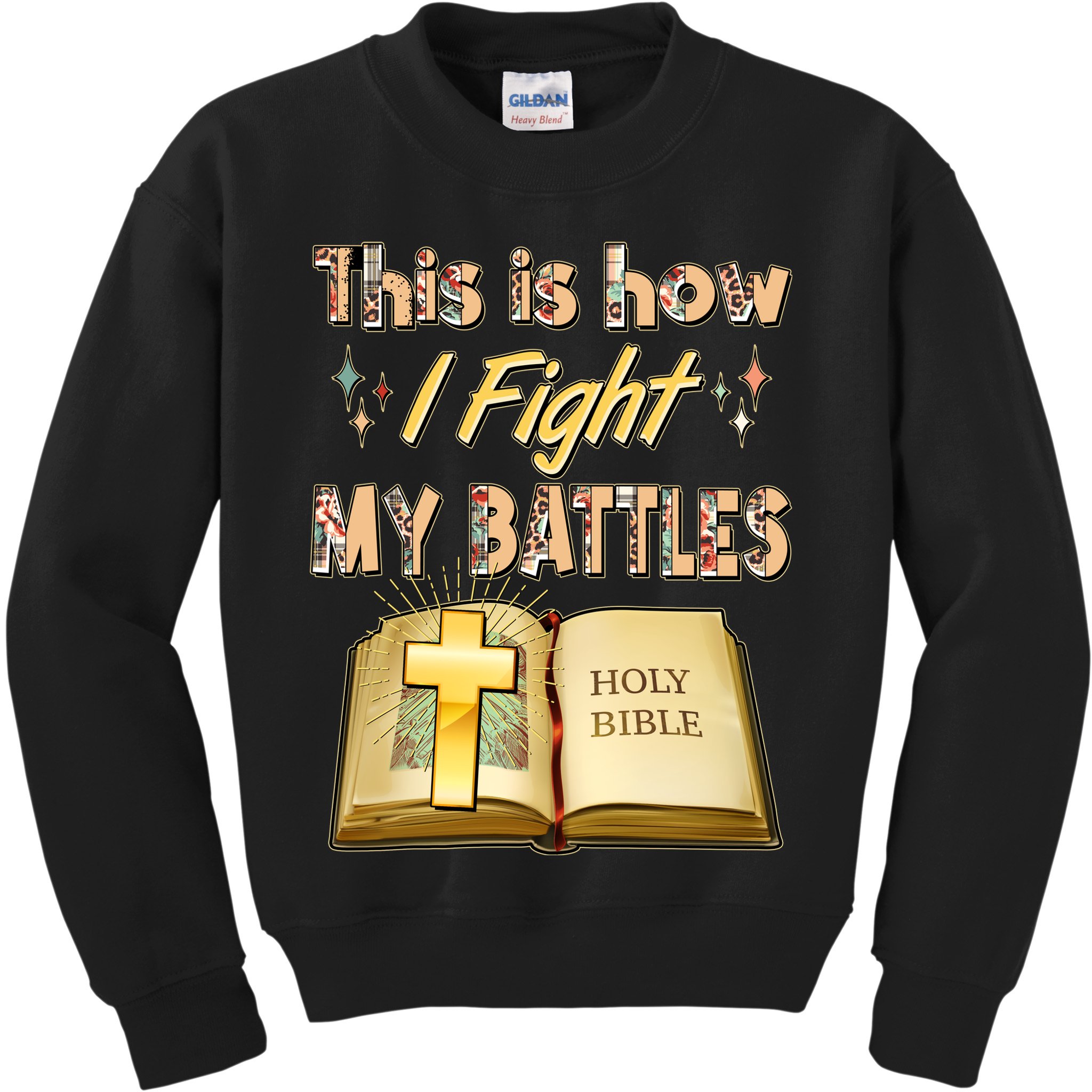 This Is How I Fight My Battles Holy Bible Faith Kids Sweatshirt