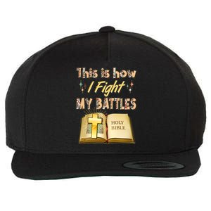 This Is How I Fight My Battles Holy Bible Faith Wool Snapback Cap