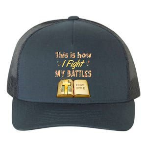 This Is How I Fight My Battles Holy Bible Faith Yupoong Adult 5-Panel Trucker Hat