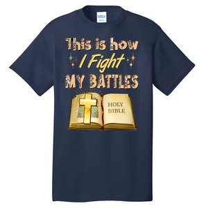 This Is How I Fight My Battles Holy Bible Faith Tall T-Shirt