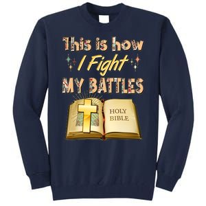 This Is How I Fight My Battles Holy Bible Faith Tall Sweatshirt