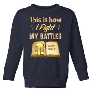 This Is How I Fight My Battles Holy Bible Faith Toddler Sweatshirt