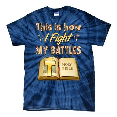 This Is How I Fight My Battles Holy Bible Faith Tie-Dye T-Shirt