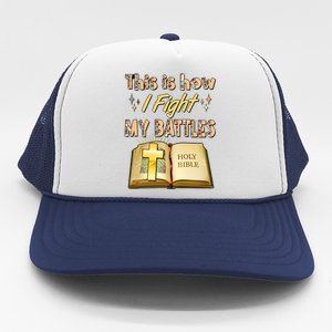 This Is How I Fight My Battles Holy Bible Faith Trucker Hat