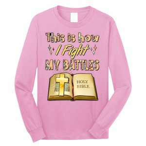 This Is How I Fight My Battles Holy Bible Faith Long Sleeve Shirt