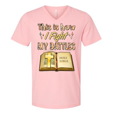 This Is How I Fight My Battles Holy Bible Faith V-Neck T-Shirt