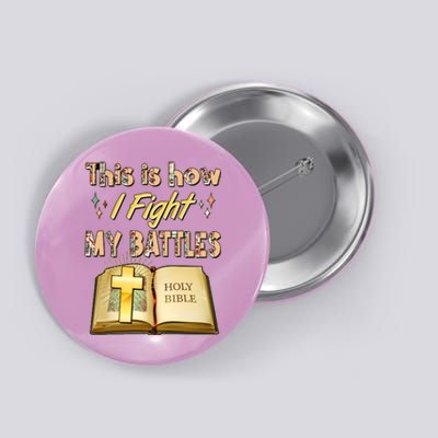 This Is How I Fight My Battles Holy Bible Faith Button