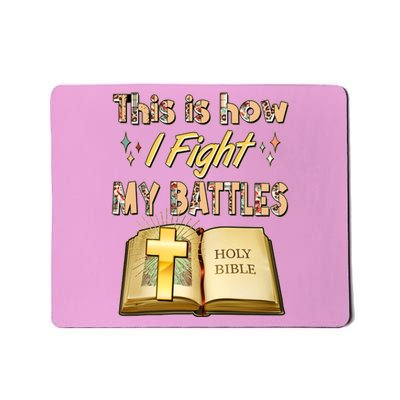 This Is How I Fight My Battles Holy Bible Faith Mousepad