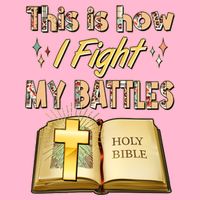 This Is How I Fight My Battles Holy Bible Faith Baby Bodysuit