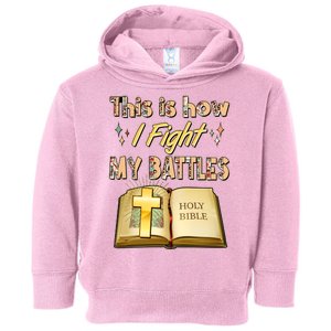 This Is How I Fight My Battles Holy Bible Faith Toddler Hoodie