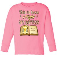 This Is How I Fight My Battles Holy Bible Faith Toddler Long Sleeve Shirt