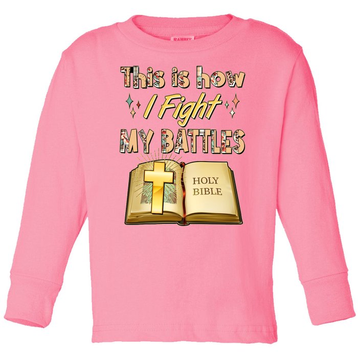 This Is How I Fight My Battles Holy Bible Faith Toddler Long Sleeve Shirt