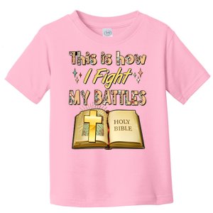 This Is How I Fight My Battles Holy Bible Faith Toddler T-Shirt