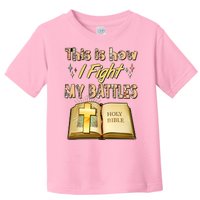 This Is How I Fight My Battles Holy Bible Faith Toddler T-Shirt