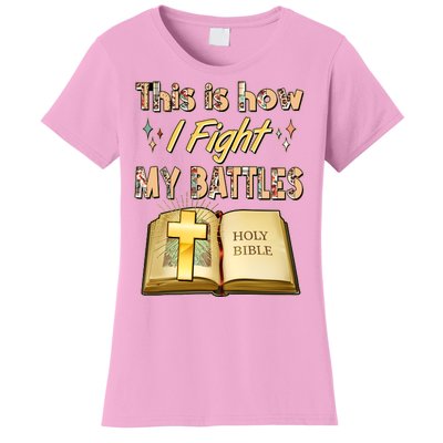 This Is How I Fight My Battles Holy Bible Faith Women's T-Shirt