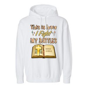 This Is How I Fight My Battles Holy Bible Faith Garment-Dyed Fleece Hoodie