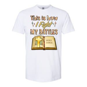 This Is How I Fight My Battles Holy Bible Faith Softstyle CVC T-Shirt