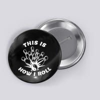 This Is How I Roll Funny Bowling Button
