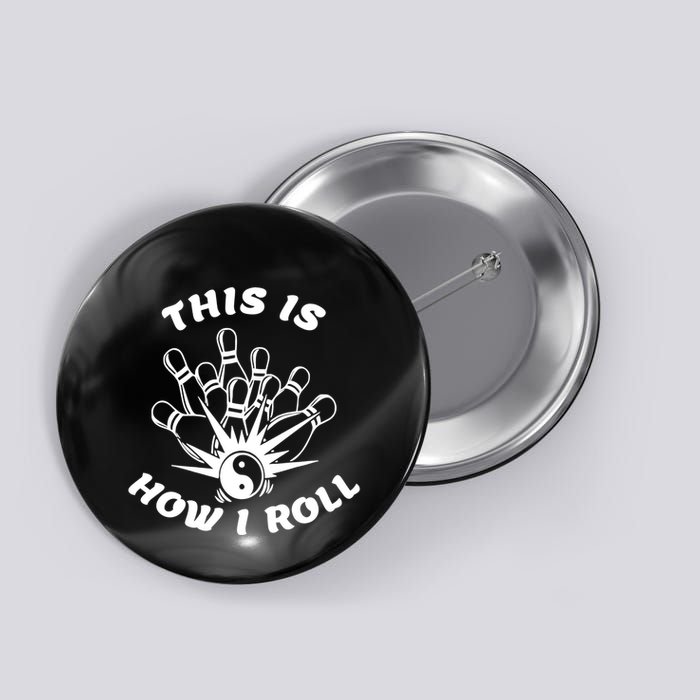 This Is How I Roll Funny Bowling Button
