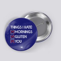 Things I Hate: Morning Gluten You Gluten Free Funny Gift Button