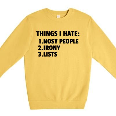 Things I Hate: Nosy People Irony Lists Gift Premium Crewneck Sweatshirt