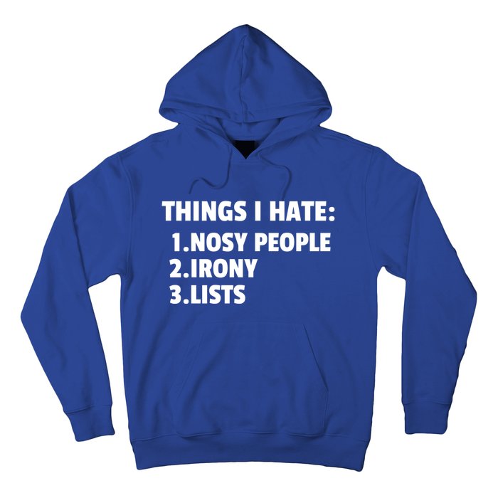 Things I Hate: Nosy People Irony Lists Gift Hoodie