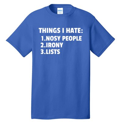 Things I Hate: Nosy People Irony Lists Gift Tall T-Shirt