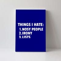 Things I Hate: Nosy People Irony Lists Gift Canvas