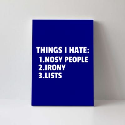 Things I Hate: Nosy People Irony Lists Gift Canvas