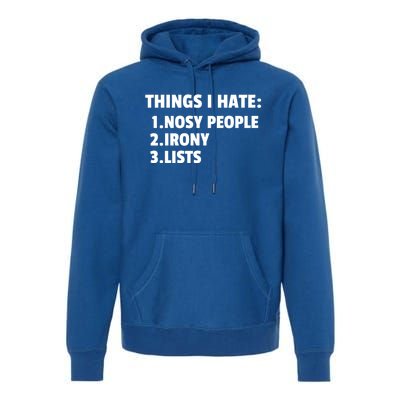 Things I Hate: Nosy People Irony Lists Gift Premium Hoodie