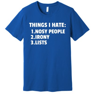 Things I Hate: Nosy People Irony Lists Gift Premium T-Shirt