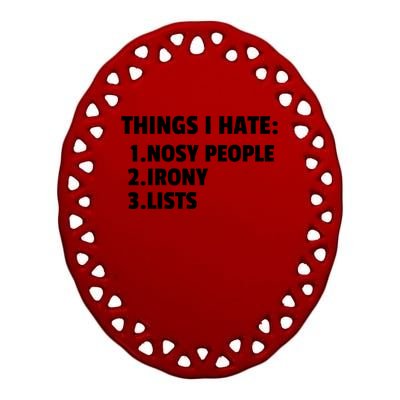 Things I Hate: Nosy People Irony Lists Gift Ceramic Oval Ornament